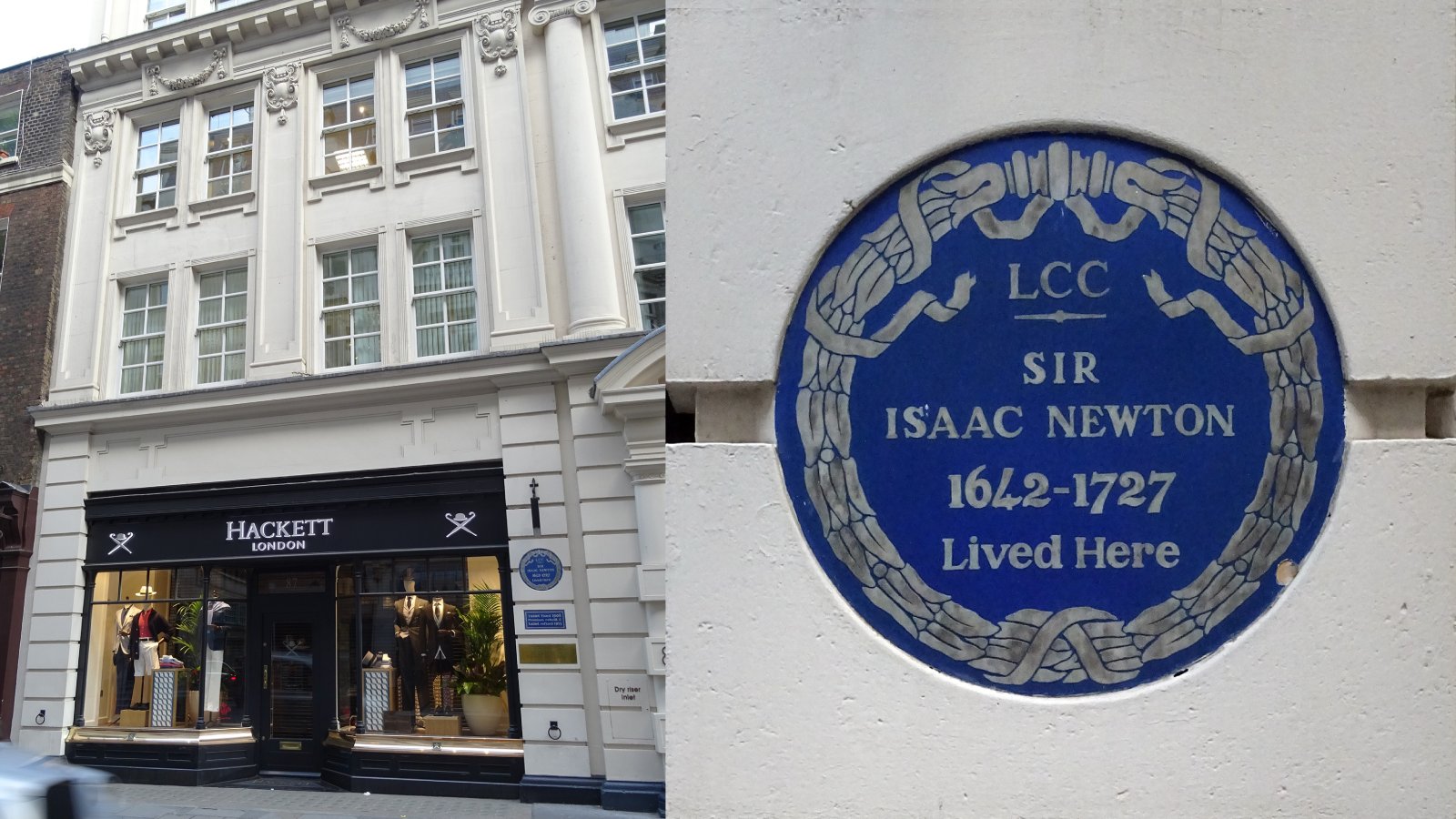 Sir Isaac Newton's former home in Jermyn Street, London - both images by Spudgun67 on Wikimedia https://commons.wikimedia.org/wiki/File:Sir_Isaac_Newton_-_87_Jermyn_Street_St_James%27s_SW1Y_6JP.jpg and https://commons.wikimedia.org/wiki/File:SIR_ISAAC_NEWTON_1642-1727_Lived_Here_(2).jpg